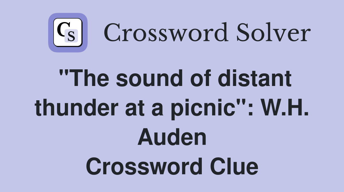 "The sound of distant thunder at a picnic": W.H. Auden Crossword Clue