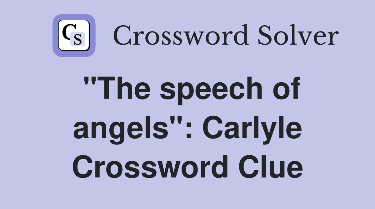 "The speech of angels": Carlyle Crossword Clue