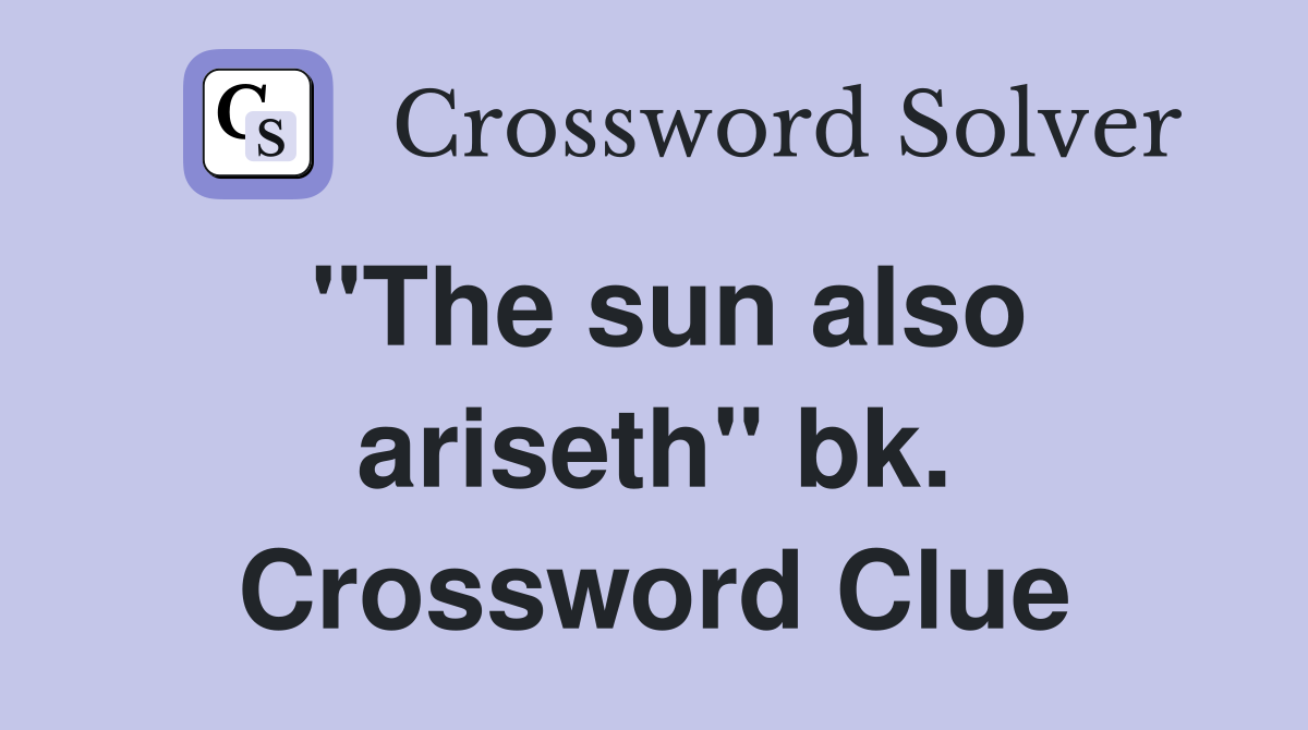 "The sun also ariseth" bk. Crossword Clue