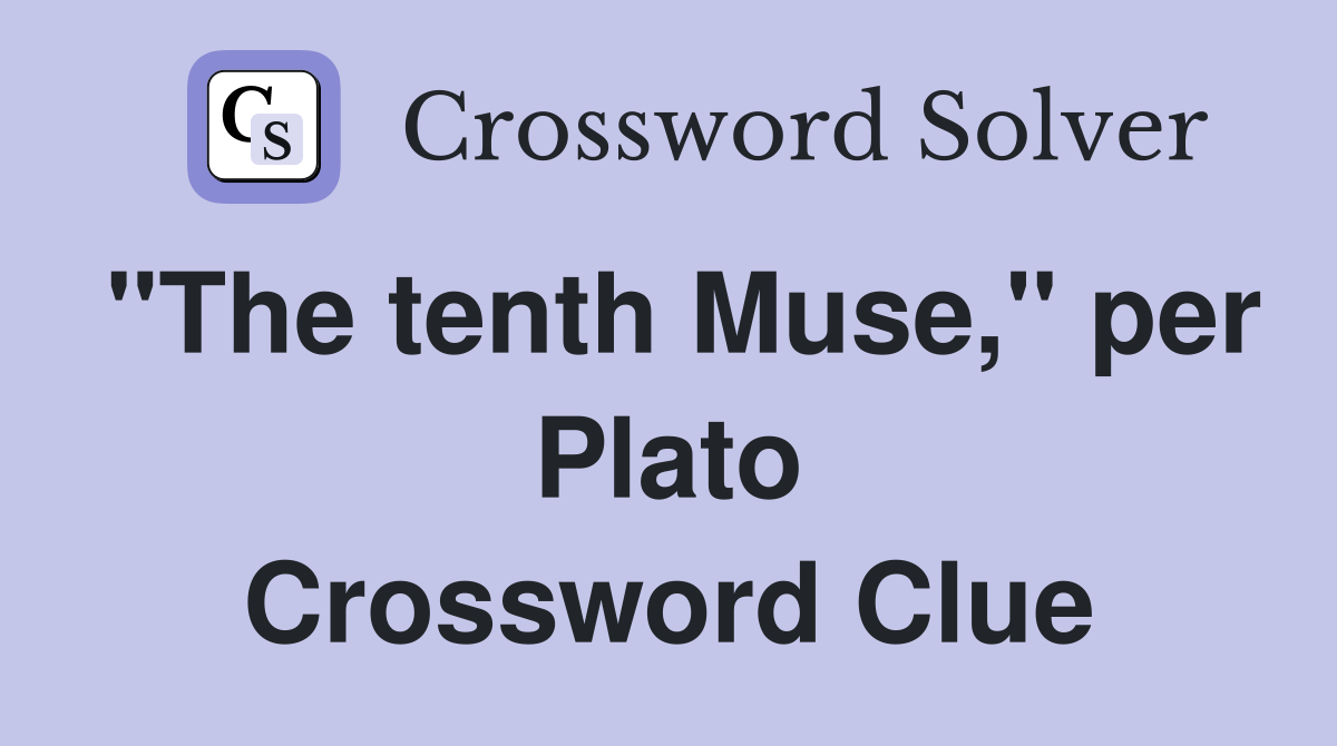 "The tenth Muse," per Plato Crossword Clue