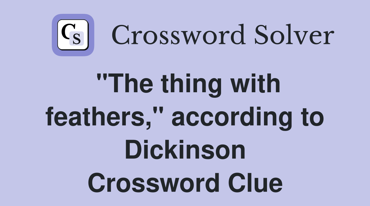 "The thing with feathers," according to Dickinson Crossword Clue