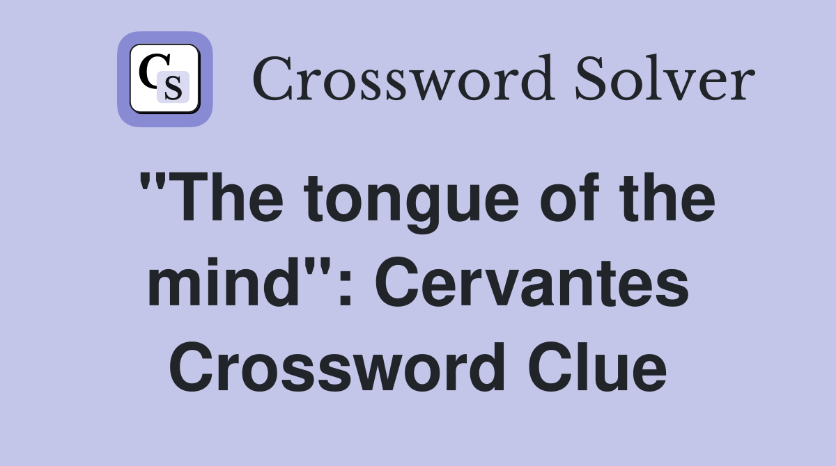 "The tongue of the mind": Cervantes Crossword Clue