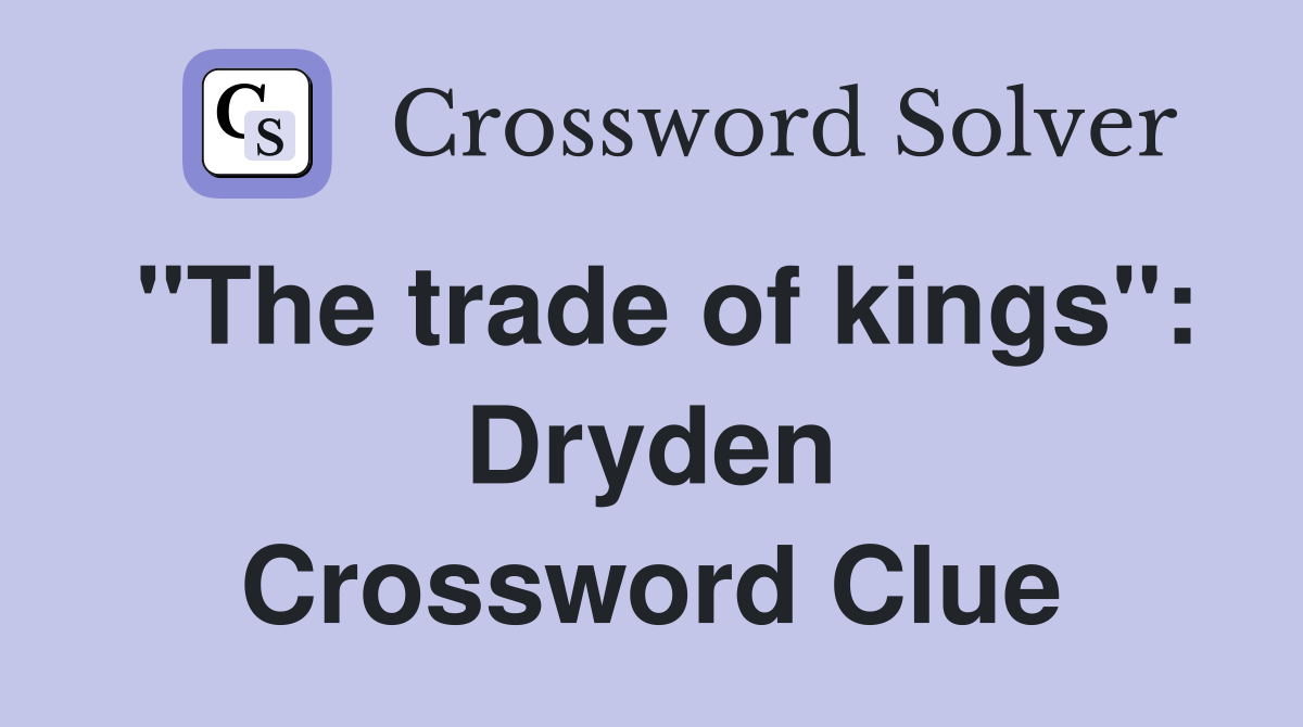 "The trade of kings": Dryden Crossword Clue