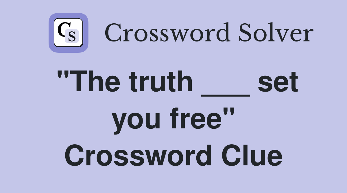 "The truth ___ set you free" Crossword Clue