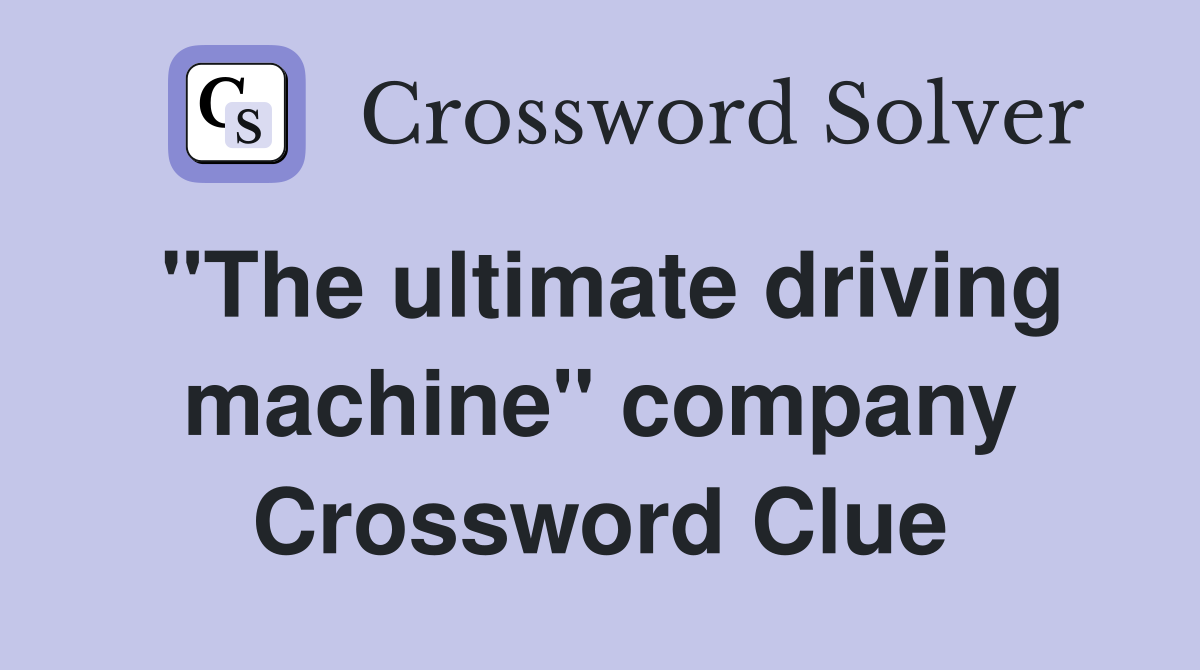 "The ultimate driving machine" company Crossword Clue
