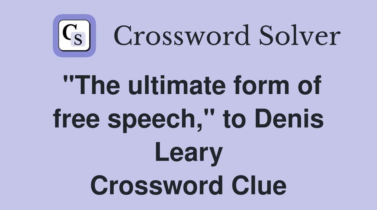 "The ultimate form of free speech," to Denis Leary Crossword Clue