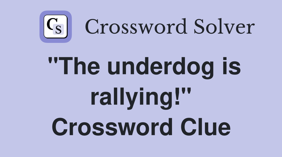 "The underdog is rallying!" Crossword Clue