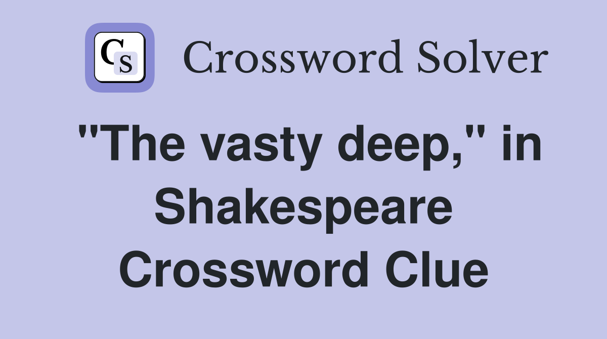 "The vasty deep," in Shakespeare Crossword Clue