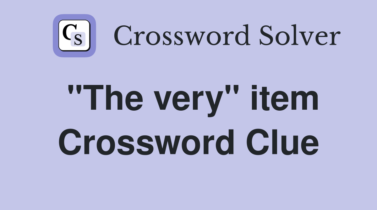 "The very" item Crossword Clue