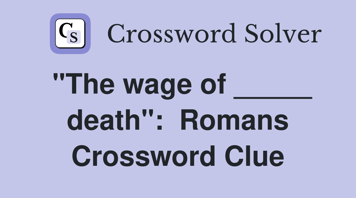 "The wage of _____ death":  Romans Crossword Clue