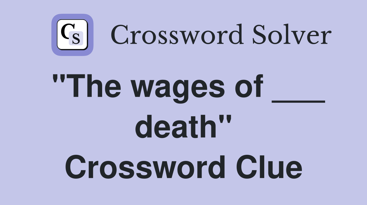 "The wages of ___ death" Crossword Clue