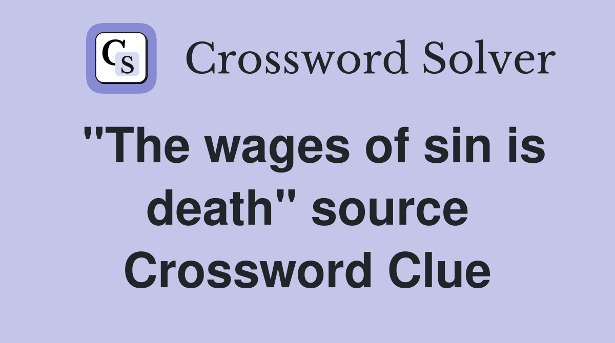 "The wages of sin is death" source Crossword Clue