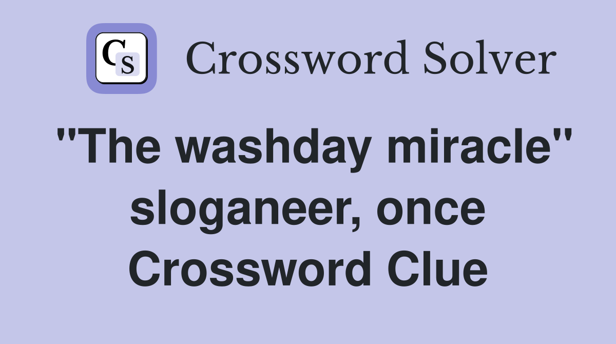"The washday miracle" sloganeer, once Crossword Clue