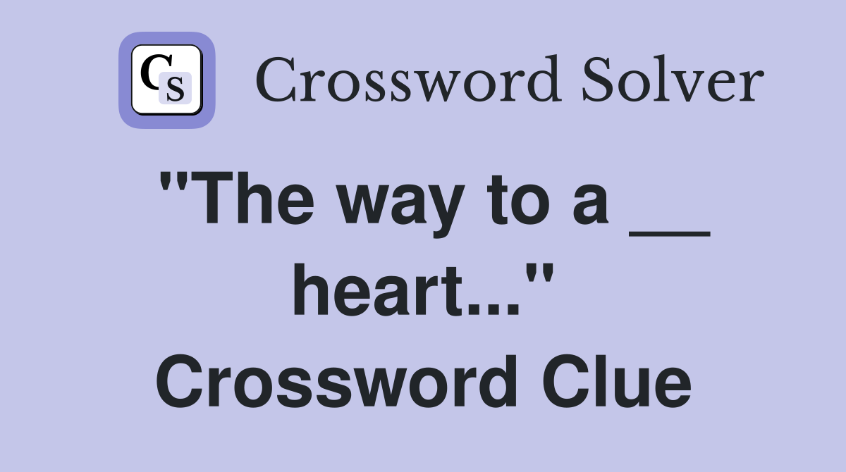 "The way to a __ heart..." Crossword Clue