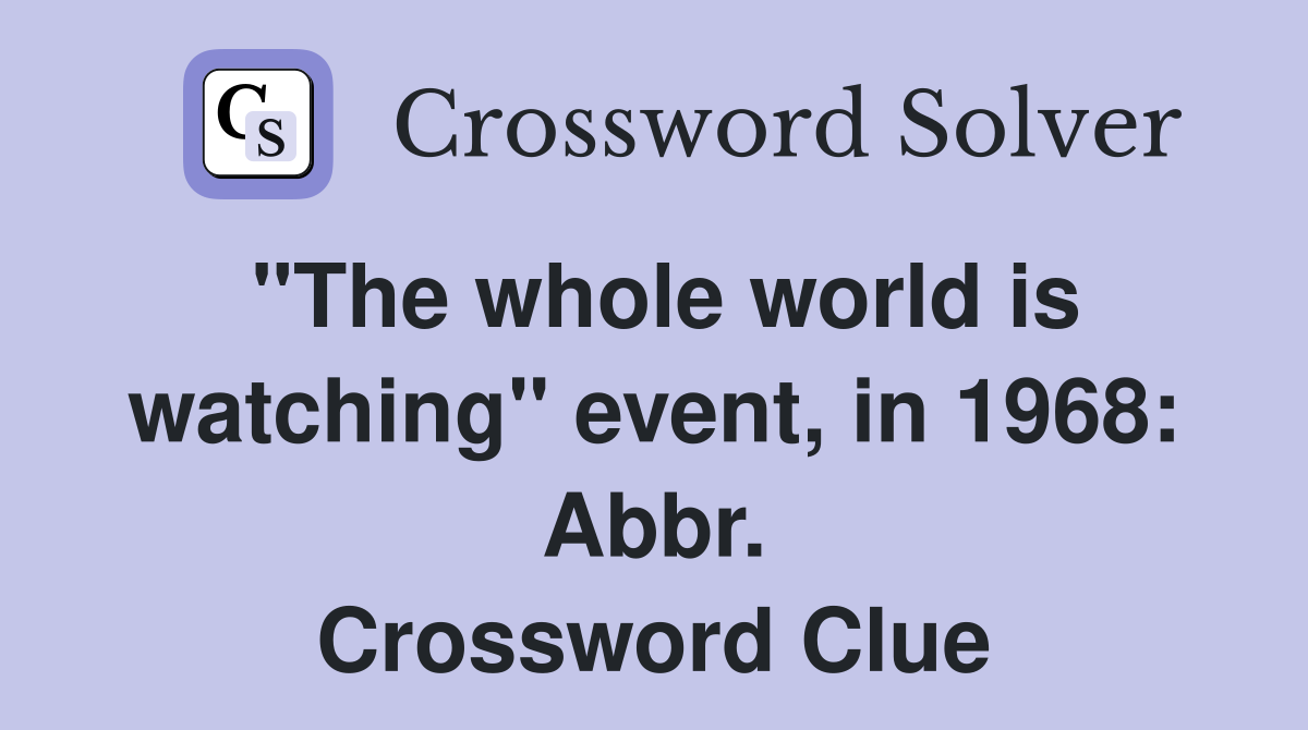 "The whole world is watching" event, in 1968: Abbr. Crossword Clue