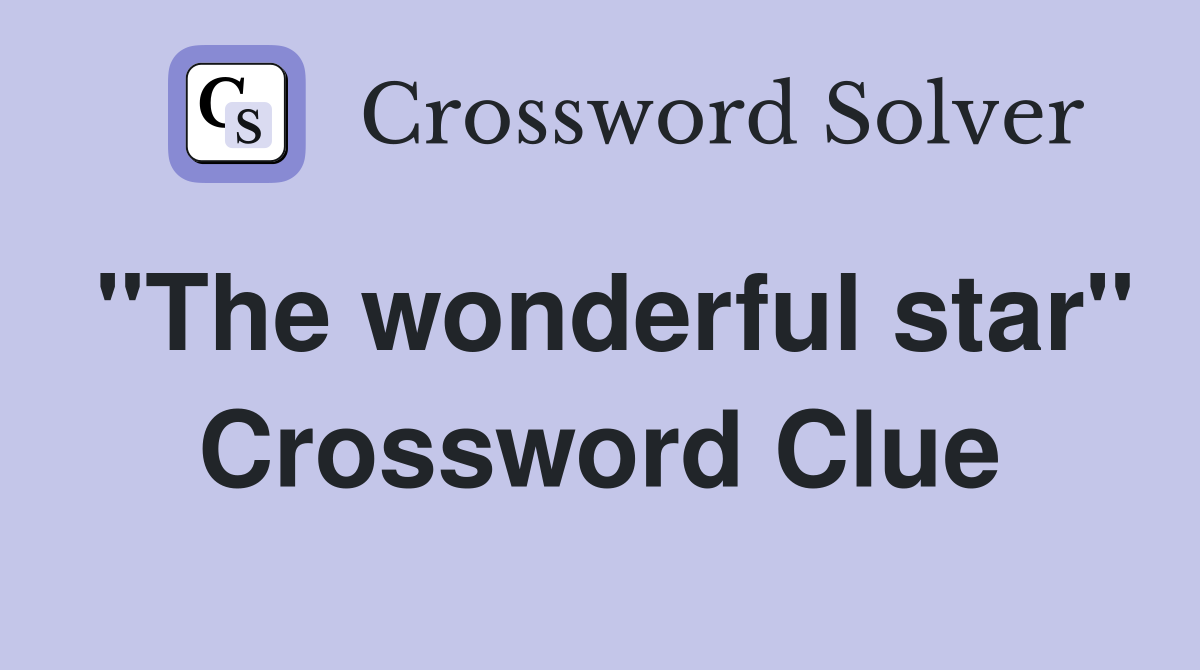 "The wonderful star" Crossword Clue