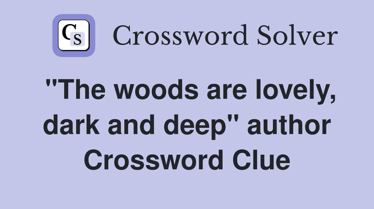 "The woods are lovely, dark and deep" author Crossword Clue