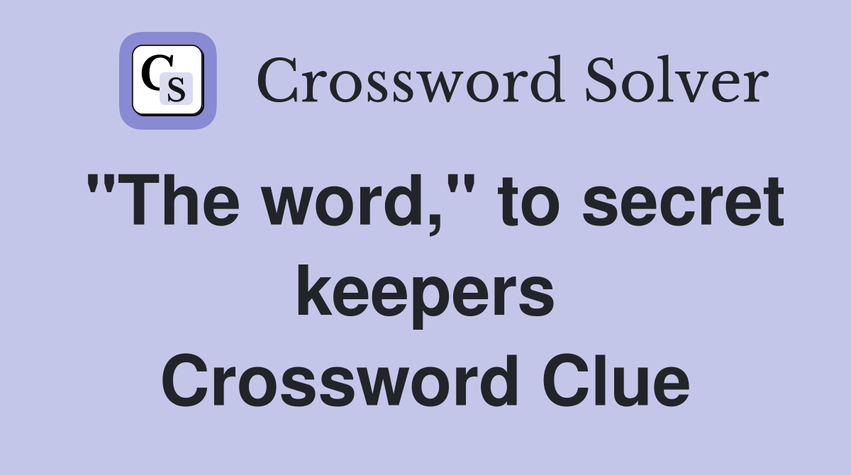 "The word," to secret keepers Crossword Clue