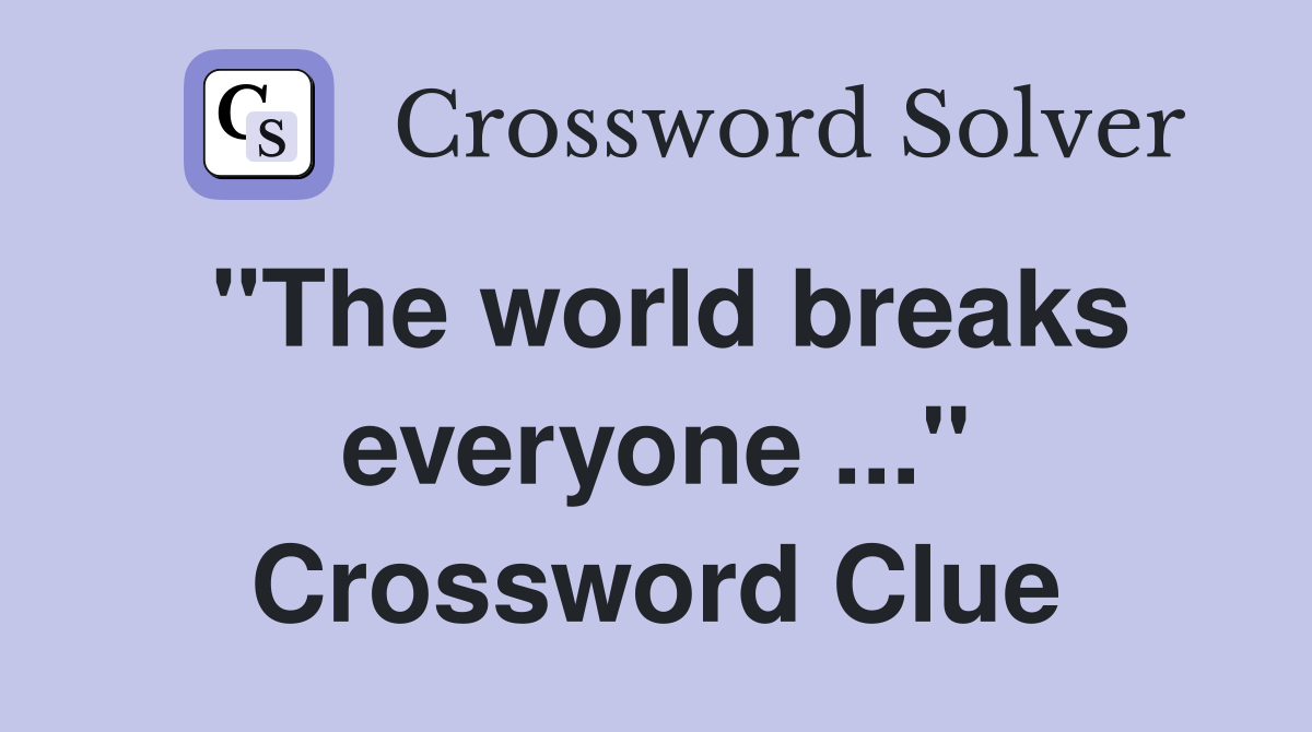 "The world breaks everyone ..." Crossword Clue