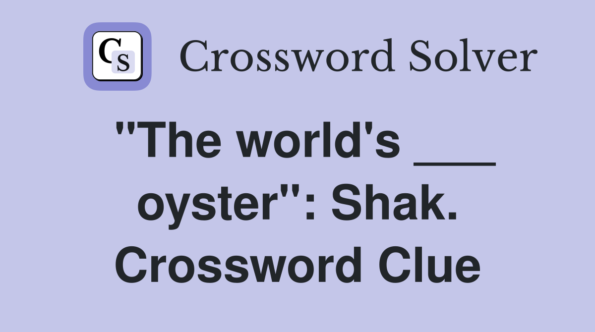 "The world's ___ oyster": Shak. Crossword Clue