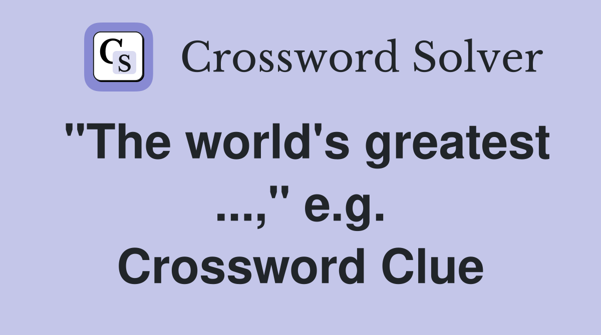 "The world's greatest ...," e.g. Crossword Clue