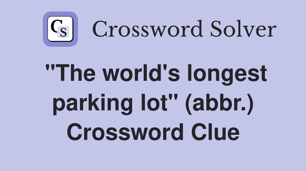 "The world's longest parking lot" (abbr.) Crossword Clue