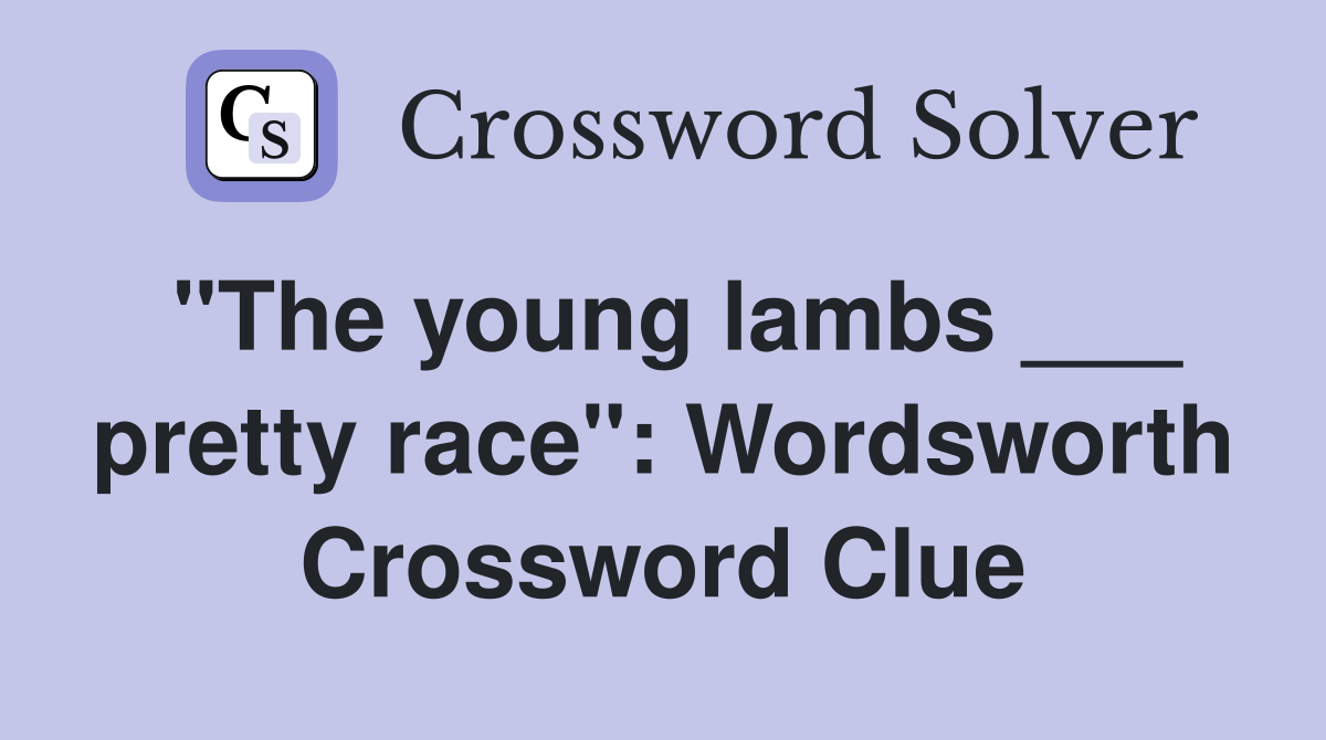 "The young lambs ___ pretty race": Wordsworth Crossword Clue
