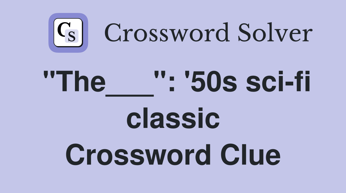 "The___": '50s sci-fi classic Crossword Clue