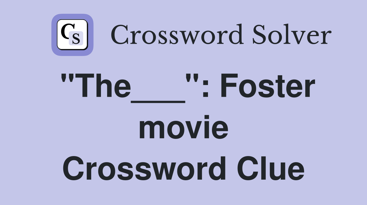 "The___": Foster movie Crossword Clue