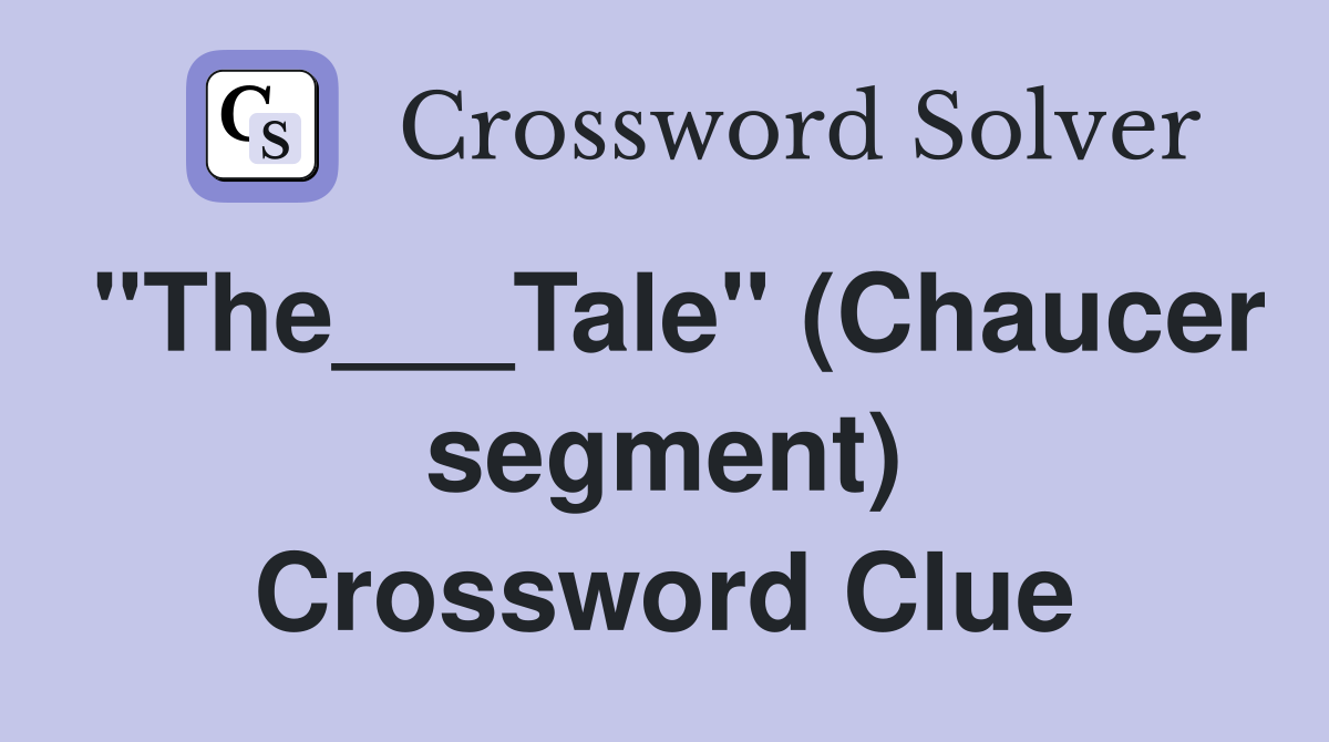 "The___Tale" (Chaucer segment) Crossword Clue