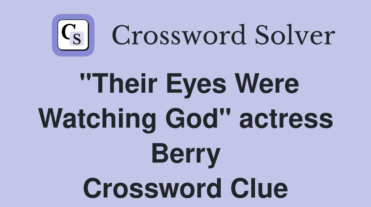 "Their Eyes Were Watching God" actress Berry Crossword Clue