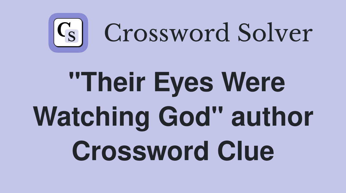 "Their Eyes Were Watching God" author Crossword Clue
