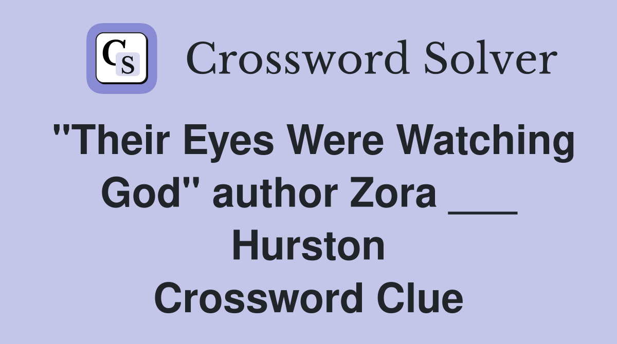 "Their Eyes Were Watching God" author Zora ___ Hurston Crossword Clue