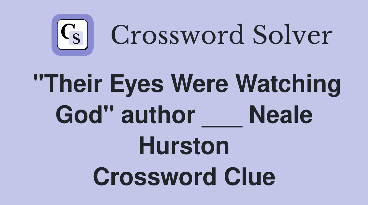 "Their Eyes Were Watching God" author ___ Neale Hurston Crossword Clue
