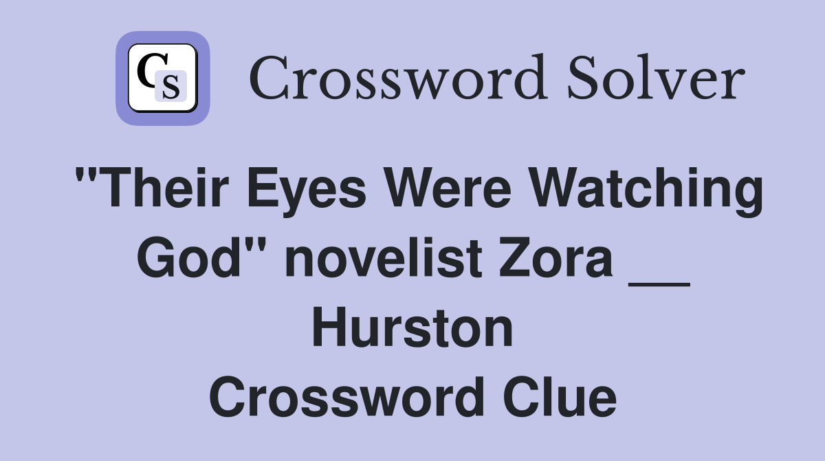 "Their Eyes Were Watching God" novelist Zora __ Hurston Crossword Clue