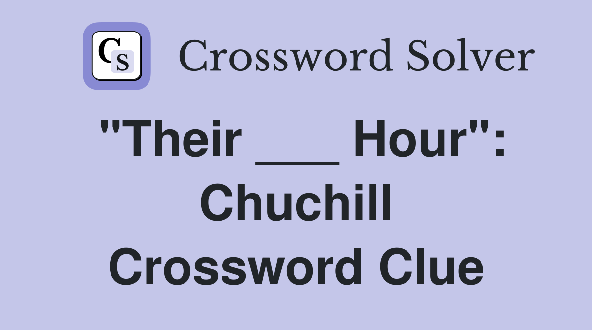 "Their ___ Hour": Chuchill Crossword Clue