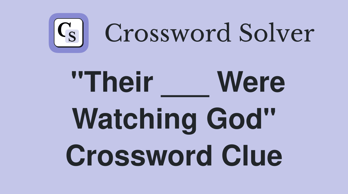 "Their ___ Were Watching God" Crossword Clue