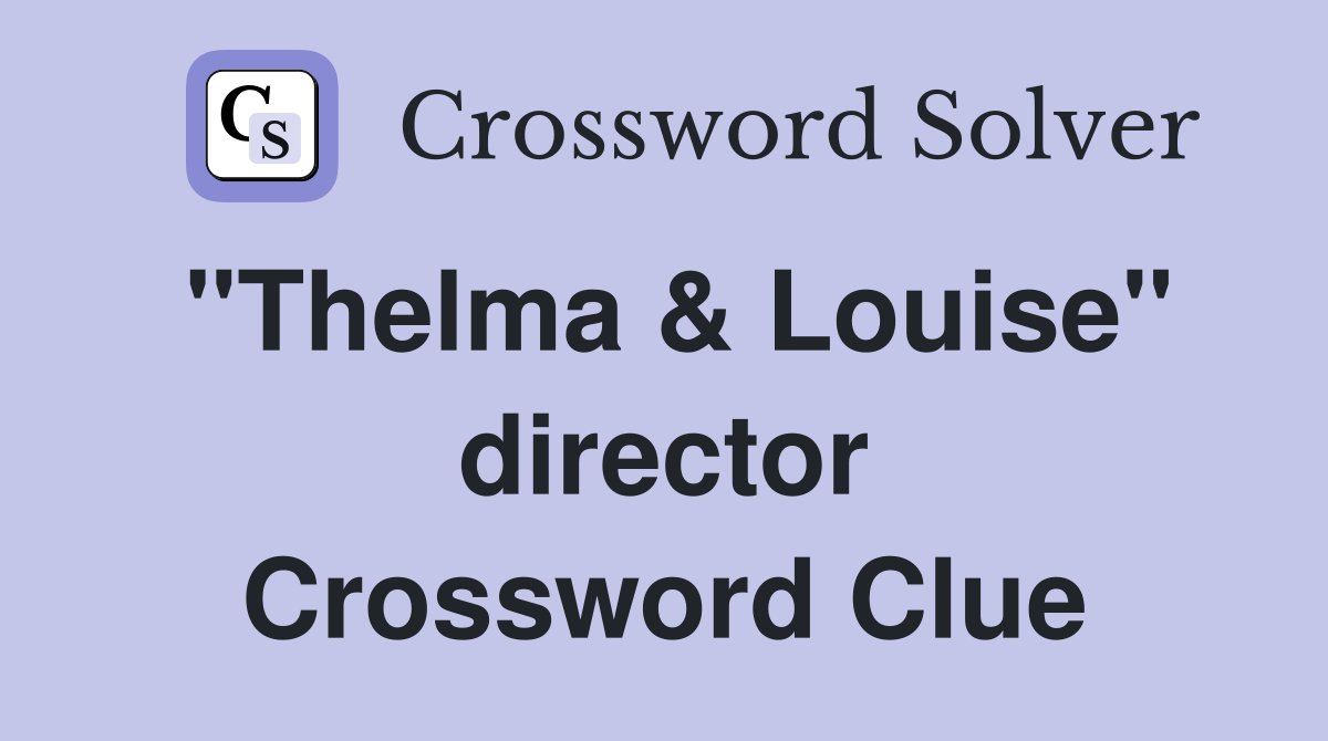 "Thelma & Louise" director Crossword Clue