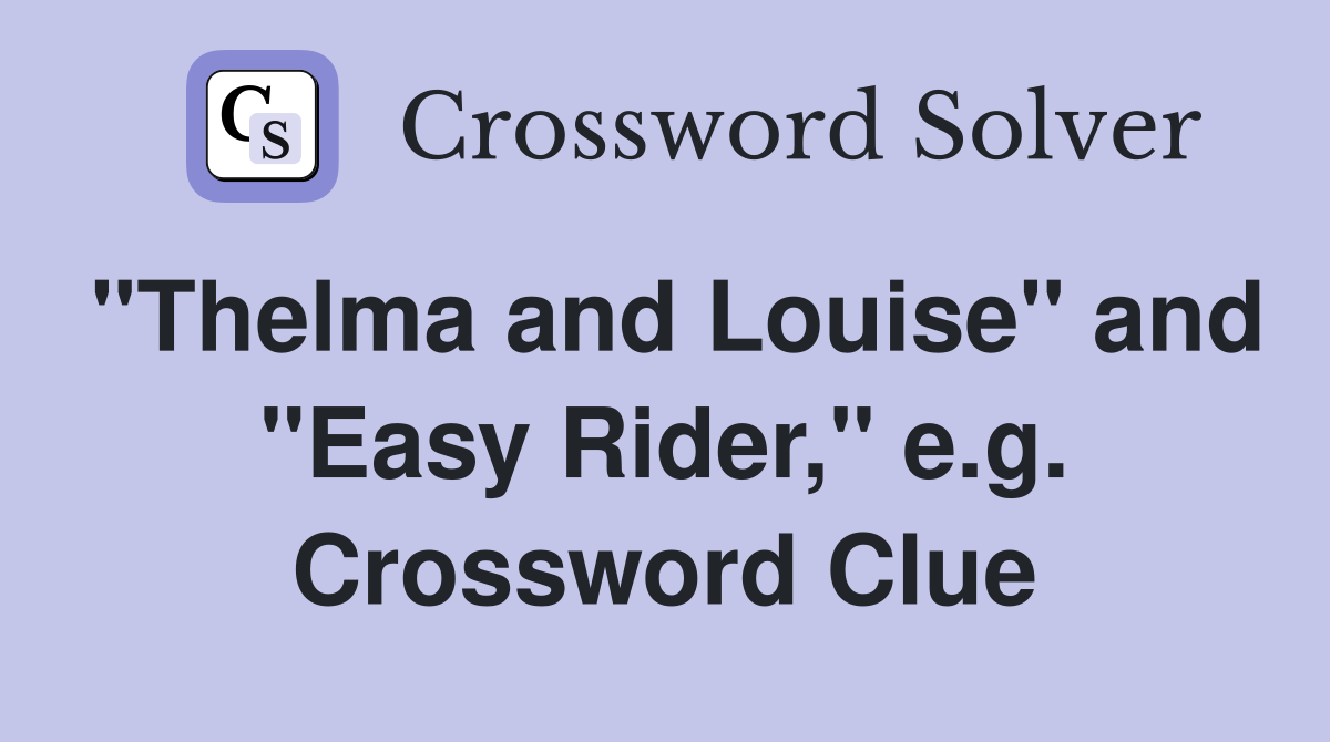 "Thelma and Louise" and "Easy Rider," e.g. Crossword Clue