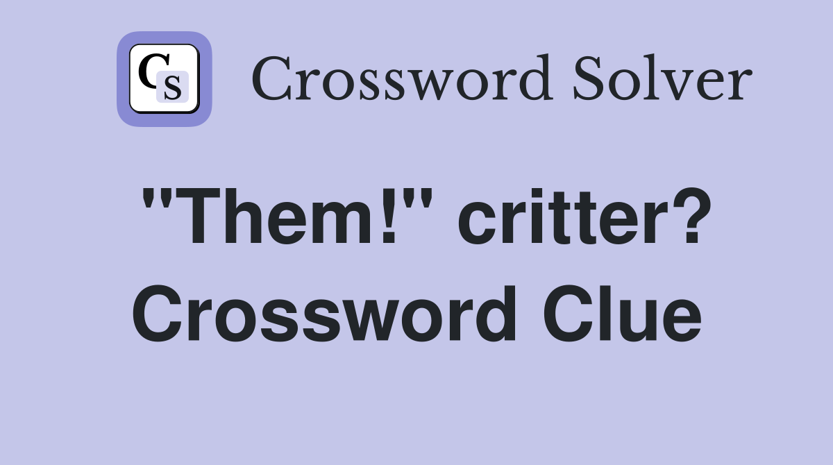 "Them!" critter? Crossword Clue