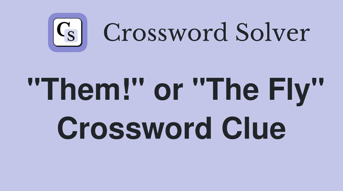 "Them!" or "The Fly" Crossword Clue
