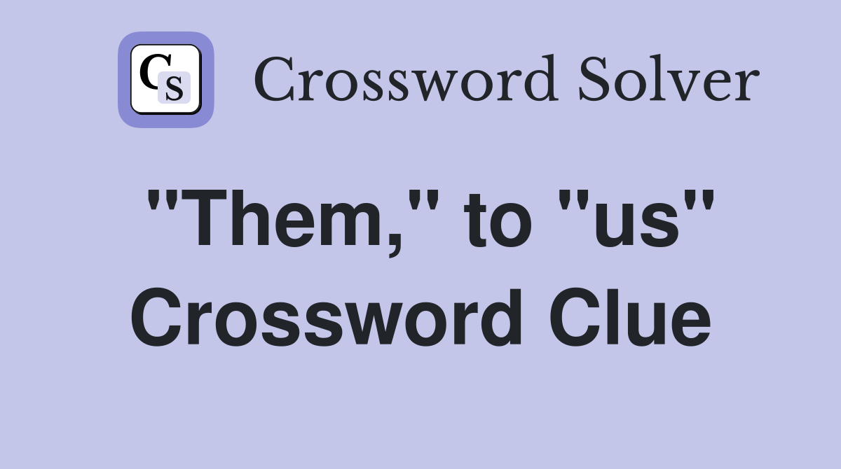"Them," to "us" Crossword Clue