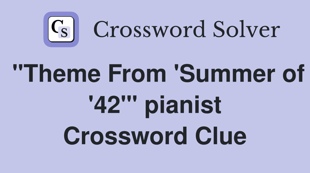 "Theme From 'Summer of '42'" pianist Crossword Clue