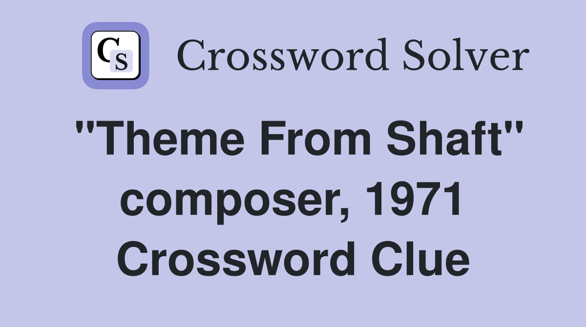 "Theme From Shaft" composer, 1971 Crossword Clue
