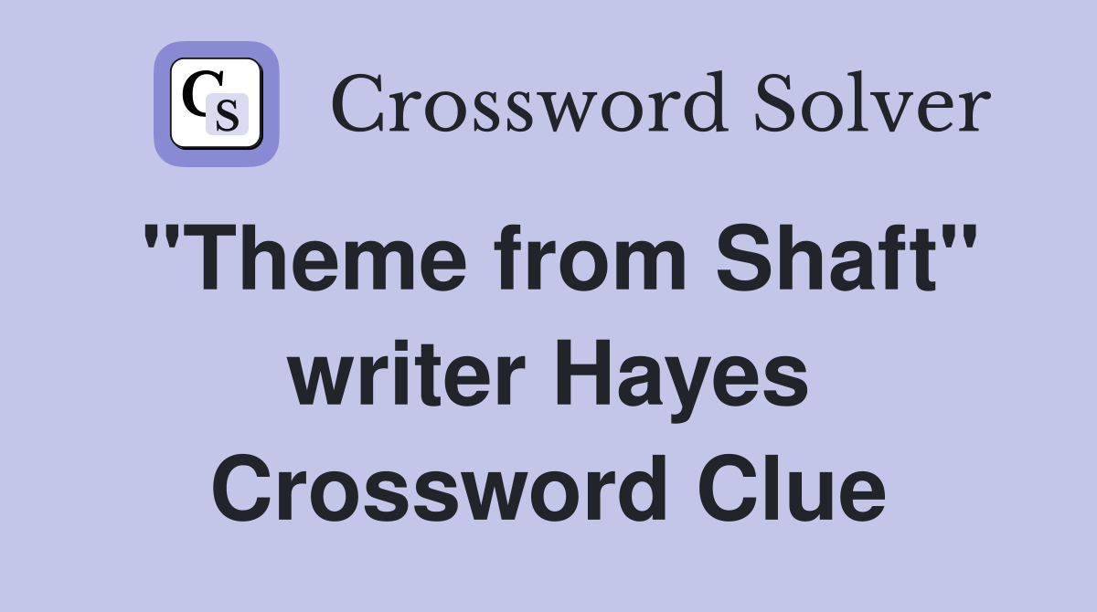 "Theme from Shaft" writer Hayes Crossword Clue