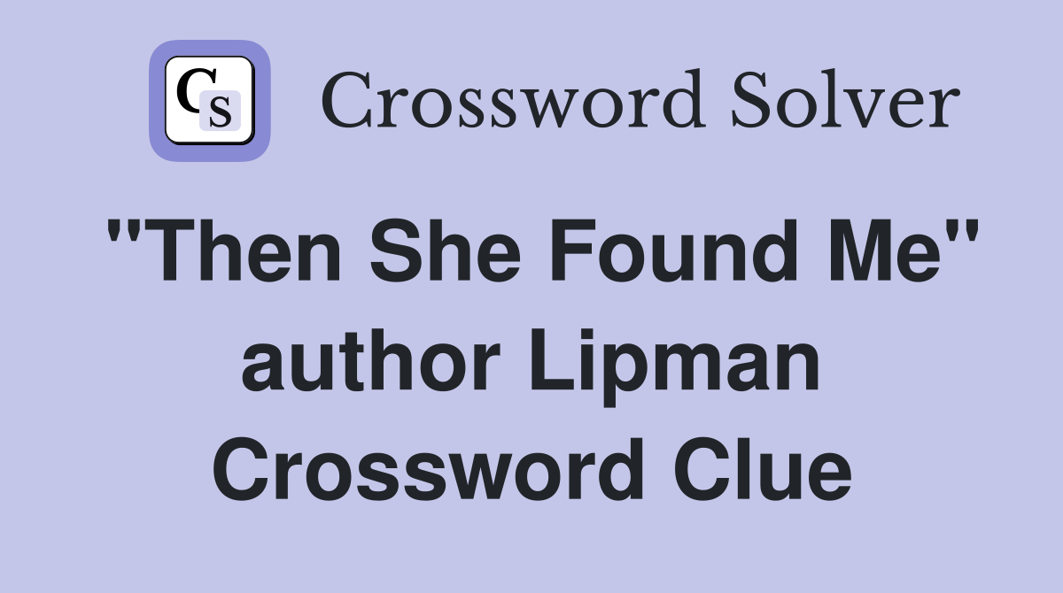 "Then She Found Me" author Lipman Crossword Clue