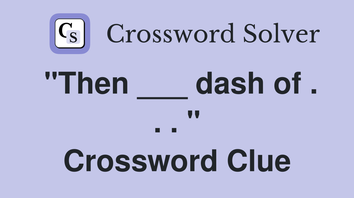 "Then ___ dash of . . . " Crossword Clue
