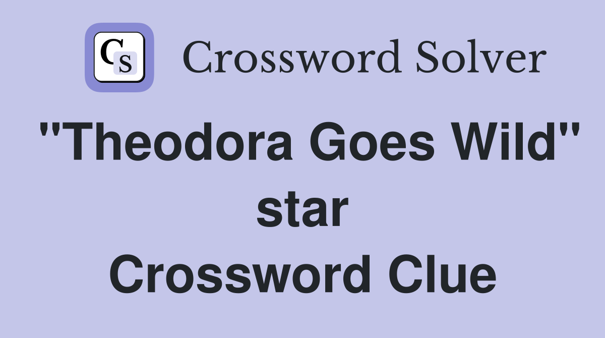 "Theodora Goes Wild" star Crossword Clue