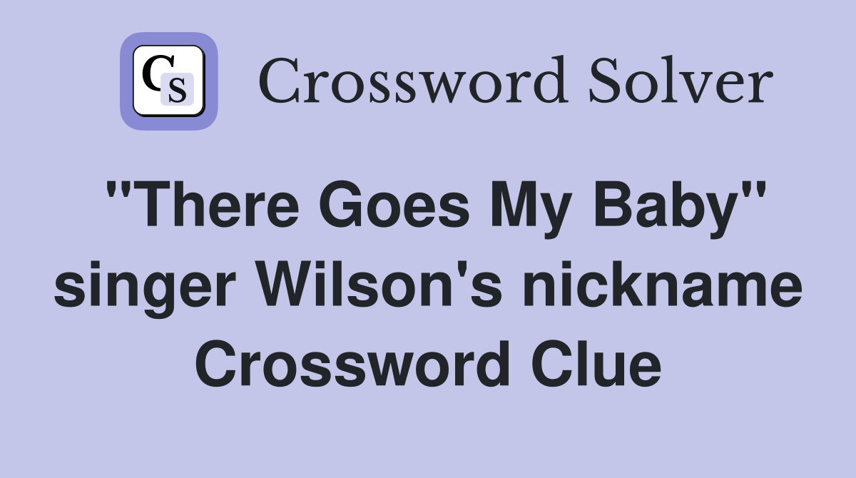 "There Goes My Baby" singer Wilson's nickname Crossword Clue