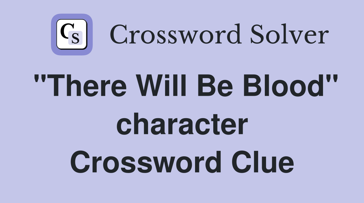 "There Will Be Blood" character Crossword Clue